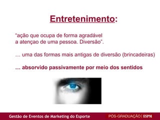 “ ação que ocupa de forma agradável a atençao de uma pessoa. Diversão”. …  uma das formas mais antigas de diversão (brincadeiras) …  absorvido passivamente por meio dos sentidos Entretenimento : 