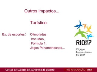 Outros impactos...  Turístico Ex. de esportes : Olimpíadas   Iron Man,    Fórmula 1, Jogos Panamericanos... 