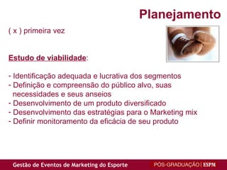 ( x ) primeira vez Estudo de viabilidade :  Identificação adequada e lucrativa dos segmentos Definição e compreensão do público alvo, suas necessidades e seus anseios Desenvolvimento de um produto diversificado Desenvolvimento das estratégias para o Marketing mix Definir monitoramento da eficácia de seu produto Planejamento 