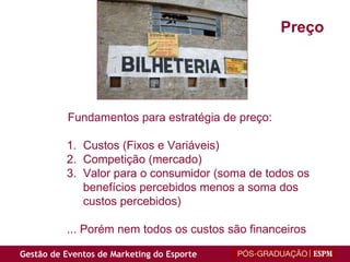 Preço Fundamentos para estratégia de preço: Custos (Fixos e Variáveis) Competição (mercado) Valor para o consumidor (soma de todos os  benefícios percebidos menos a soma dos custos percebidos) ... Porém nem todos os custos são financeiros 