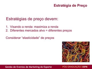 Estratégias de preço devem:  Visando a renda: maximiza a renda Diferentes mercados alvo = diferentes preços Considerar “elasticidade” de preços Estratégia de Preço 
