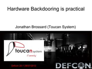 Hardware Backdooring is practical


    Jonathan Brossard (Toucan System)




 Defcon 20 // 28/07/2012
 