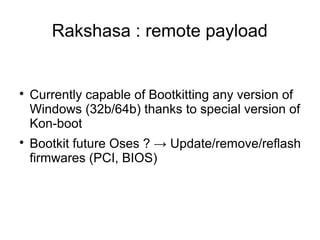 Rakshasa : stealthness

    We don't touch the disk. 0 evidence on the filesystem.

    The code flashed to motherboard ...