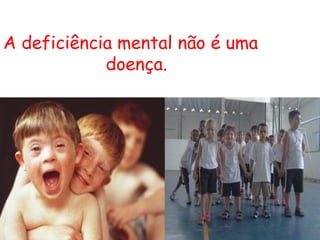 ATgAAAARdyo4yQTP_aV7gtNpp2--QjIQX_e9kukHcZnaT3W6dFYs0-m8y_TPLOZPbzpYOstA0Wgxt1RHPvJ5NR430aYdAJtU9VDcn-iBRw9p7r0fIaWo_E7imIu0Xw.jpg A deficiência mental não é uma doença. 4.jpg 