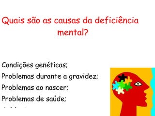 Quais são as causas da deficiência mental? Condições genéticas; 