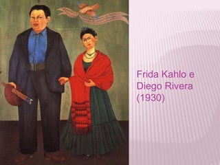 Frida Kahlo e 
Diego Rivera 
(1930) 
 