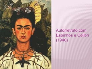 Autorretrato com 
Espinhos e Colibri 
(1940) 
 