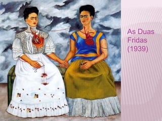As Duas 
Fridas 
(1939) 
 