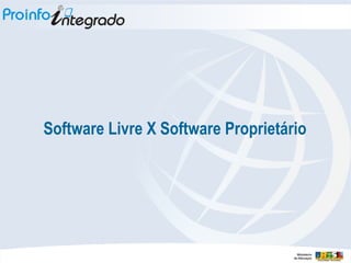 Software Livre X Software Proprietário 