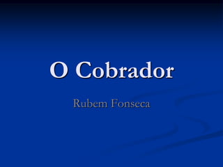 O Cobrador
 Rubem Fonseca
 