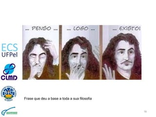 16
Frase que deu a base a toda a sua filosofia
 