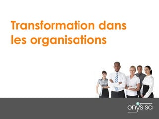 Transformation dans
les organisations
 