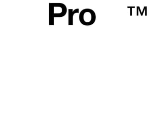 Pro   ™
 