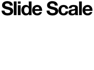 Slide Scale
 