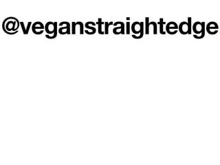 @veganstraightedge
 