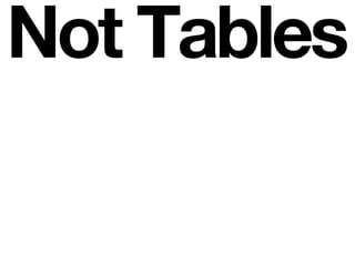 Not Tables
 