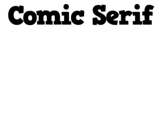 Comic Serif
 