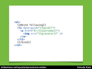 slideshare.net/wycats/sproutcore-amber   Yehuda Katz
 