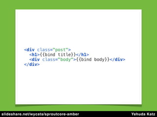 slideshare.net/wycats/sproutcore-amber   Yehuda Katz
 