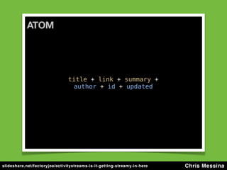 slideshare.net/factoryjoe/activitystreams-is-it-getting-streamy-in-here   Chris Messina
 
