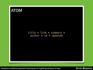 slideshare.net/factoryjoe/activitystreams-is-it-getting-streamy-in-here   Chris Messina
 