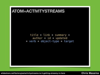 slideshare.net/factoryjoe/activitystreams-is-it-getting-streamy-in-here   Chris Messina
 
