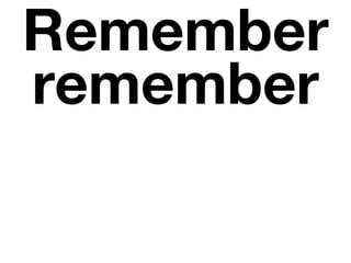 Remember
remember
 