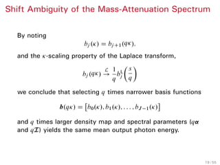 Background Mass-Attenuation Spectrum Parameter Estimation Numerical Examples Conclusion References
Noise Model
Assume noisy Poisson-distributed measurements
E D .En/N
nD1, with the negative log-likelihood (NLL)
function
L.ˆ˛; I/
where
L.s; I/ D 1T
ŒbL
ı.s/I E ET
˚
lnıŒbL
ı.s/I lnı E
«
:
The Poisson model is a good approximation for the more
precise compound-Poisson distribution (Xu and Tsui
2014; Lasio et al. 2007).
22 / 42
 
