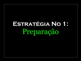 Estratégia No 1: Preparação 
