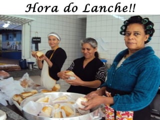 Hora do Lanche!!
 