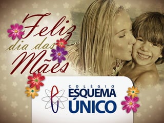Feliz Dia Das Mães 2011 - Colégio Esquema Único