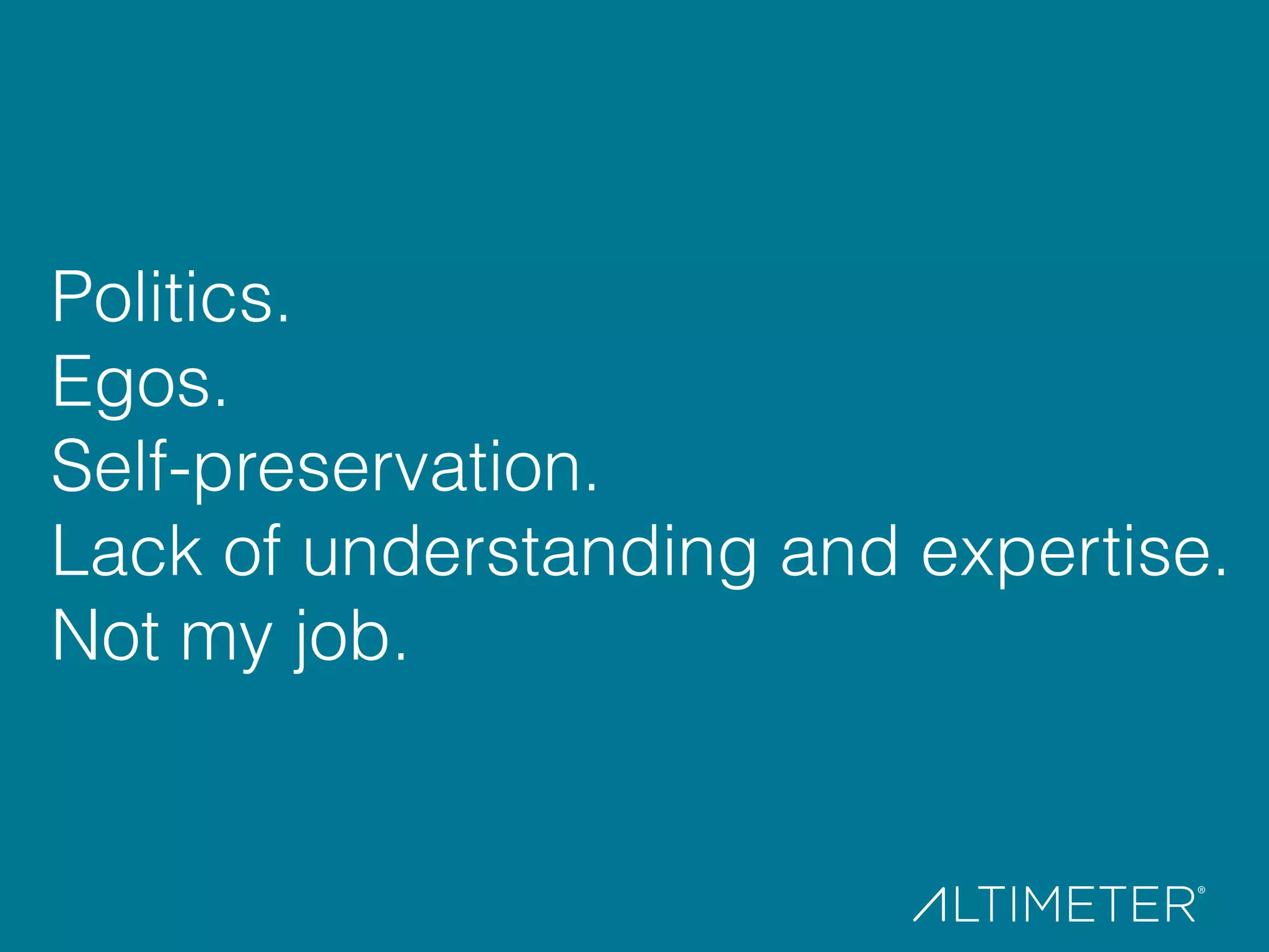 Politics.
Egos.
Self-preservation.
Lack of understanding and expertise.
Not my job.
 