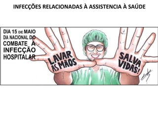 INFECÇÕES RELACIONADAS À ASSISTENCIA À SAÚDE
 