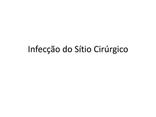 Infecção do Sítio Cirúrgico
 