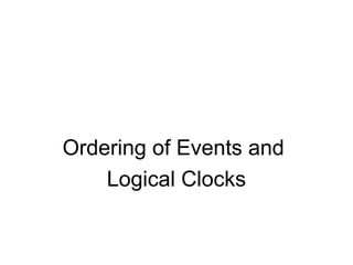 Ordering of Events and
Logical Clocks
 