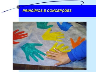 PRINCÍPIOS E CONCEPÇÕES 