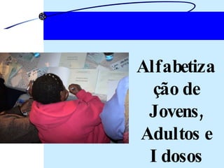 Alfabetização de Jovens, Adultos e Idosos 