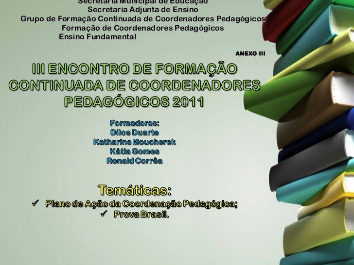 Secretaria Municipal de Educação Secretaria Adjunta de Ensino Grupo de Formação Continuada de Coordenadores Pedagógicos Fo...