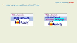 • Instalar o programa e a biblioteca adicional FFmpeg
Vídeos no canal: bit.ly/3a1t5Fk