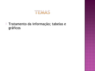  Tratamento da informação; tabelas e
gráficos
 
