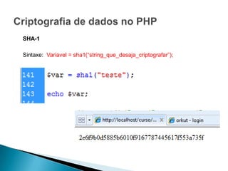 SHA-1

Sintaxe: Variavel = sha1(“string_que_desaja_criptografar”);
 