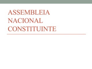 ASSEMBLEIA
NACIONAL
CONSTITUINTE
 