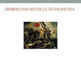 SÍMBOLO DAREVOLUÇÃO FRANCESA
 