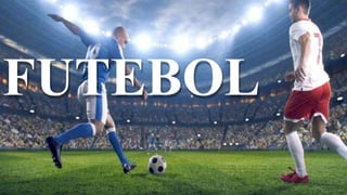 FUTEBOL
 