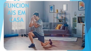 OS
FUNCION
AIS EM
CASA
 