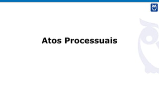 Atos Processuais
 