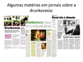 Algumas matérias em jornais sobre a
drunkorexia:
 