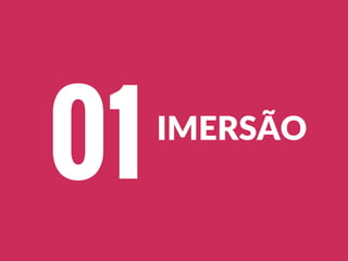 IMERSÃO
01
 