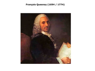 François Quesnay (1694 / 1774) 
 