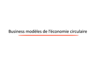 Business 
modèles 
de 
l’économie 
circulaire 
 
